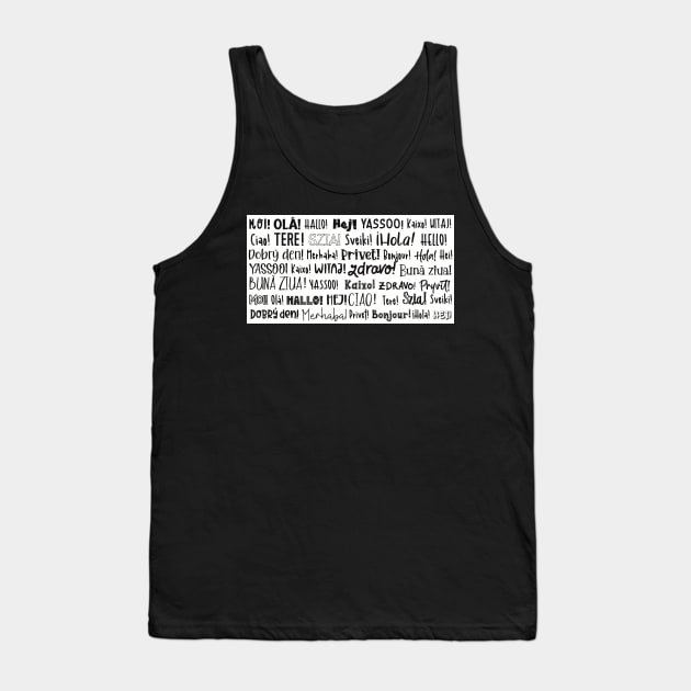 The word Hello in different languages , black text on white. Say HI! Tank Top by marina63